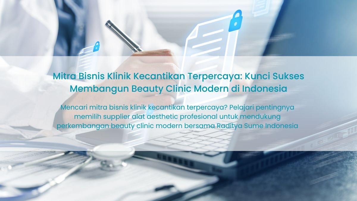 Mitra Bisnis Klinik Kecantikan Terpercaya: Kunci Sukses Membangun Beauty Clinic Modern di Indonesia